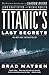 Titanic's Last Secrets: The Further Adventures of Shadow Divers John Chatterton and Richie Kohler
