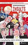 Dishonourable Insults: A Cantankerous Collection of Political Invective Dishonourable Insults: A Cantankerous Collection of Political Invective