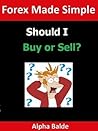 Forex Made Simple: Should I Buy or Sell?