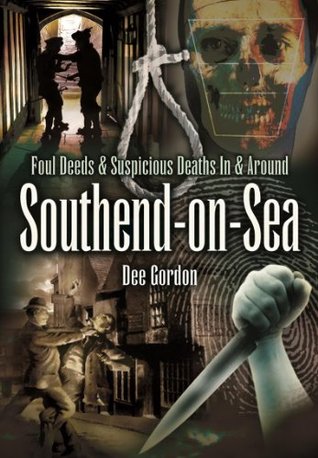 Foul Deeds & Suspicious Deaths In & Around Southend-on-Sea (Kindle Edition)
