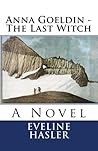 Anna Goeldin - The Last Witch by Eveline Hasler