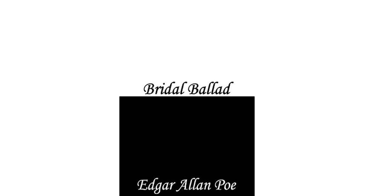 Bridal Ballad By Edgar Allan Poe Toners — bridal ballad (the merchant of venice) 04:38. goodreads