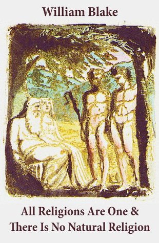 All Religions Are One & There Is No Natural Religion (Illuminated Manuscript with the Original Illustrations)