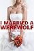 I Married a Werewolf!