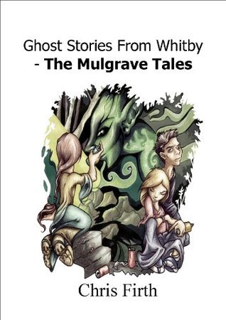 Ghost Stories From Whitby - The Mulgrave Tales (Kindle Edition)