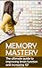 Memory Mastery - The Ultimate Guide to Improving Brain Function