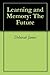 Learning and Memory: The Fu...