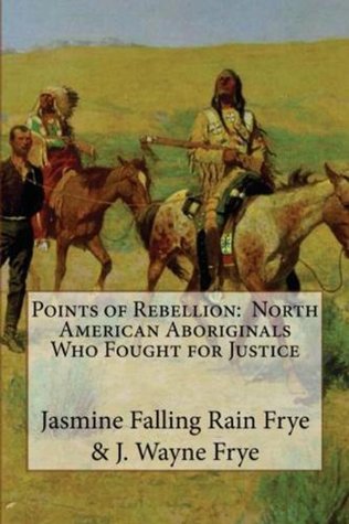 Points Of Rebellion: North American Aboriginals Who Fought For Justice (Kindle Edition)