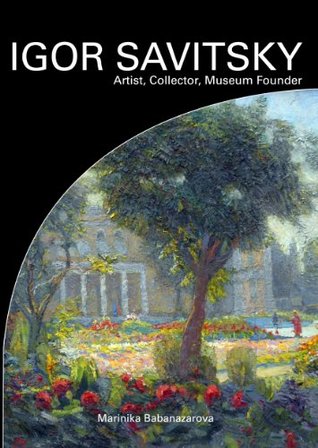 IGOR SAVITSKY, Artist, Collector, Museum Founder (Kindle Edition)