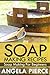 Soap Making Recipes: Soap Making For Beginners