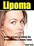 Lipoma "Master Secrets to Getting Rid of Fatty Lumps, & Bumps... by Ingrid Bella
