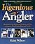 Ingenious Angler: Hundreds of Do-It-Yourself Projects and Tips to Improve Your Fishing Boat and Tackle