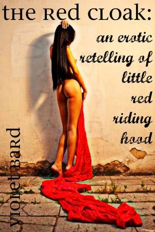 The Red Cloak: An Erotic Retelling of Little Red Riding Hood (Erotic Fairy Tales)