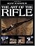 The Art Of The Rifle by Jeff Cooper The Art Of The Rifle by Jeff Cooper