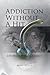 Addiction Without A Hit: Life With A Drug Addict