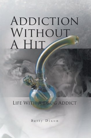 Addiction Without A Hit: Life With A Drug Addict (Kindle Edition)