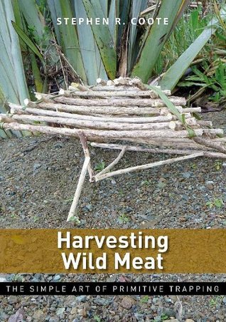 Harvesting Wild Meat: the Simple Art of Primitive Trapping (Kindle Edition)