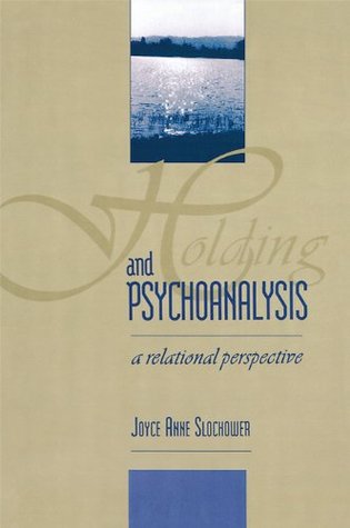 Holding and Psychoanalysis: A Relational Approach (Relational Perspectives Book Series)