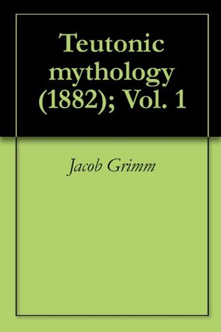 Teutonic mythology (1882); Vol. 1