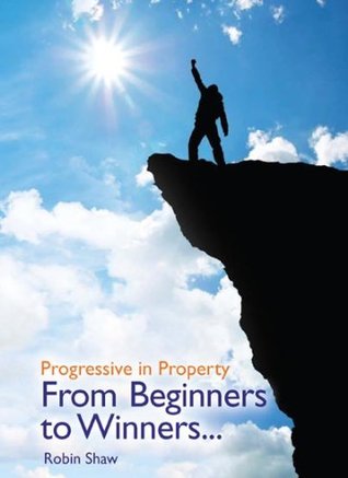 Progressive in Property From Beginners to Winners (Kindle Edition)
