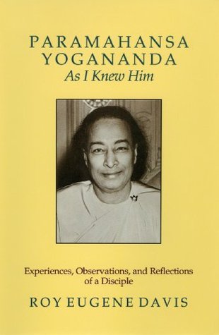 Paramahansa Yogananda As I Knew Him: Experiences, Observations, and Reflections of a Disciple