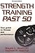 Strength Training Past 50 - 2nd Edition (Ageless Athlete Series)