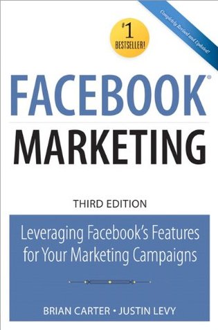 Facebook Marketing: Leveraging Facebook's Features for Your Marketing Campaigns (Que Biz-Tech)