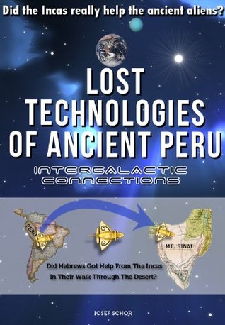 Lost Technologies of Ancient Peru: Did the Incas really help the ancient aliens?  (Kindle Edition)