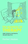 The Business of Therapy: How to Run a Successful Private Practice (UK Higher Education OUP Humanities & Social Sciences Counselling and Psychotherapy) The Business of Therapy: How to Run a Successful Private Practice (UK Higher Education OUP Humanities & Social Sciences Counselling and Psychotherapy)