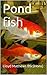 Pond Fish (Practical Fishponds Book 4)