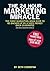 The 24 Hour Marketing Miracle: The FIRST Marketing Book EVER to Be Backed Up By a 500% Money Back Guarantee (Value Mechanics)
