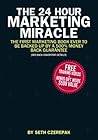 The 24 Hour Marketing Miracle: The FIRST Marketing Book EVER to Be Backed Up By a 500% Money Back Guarantee (Value Mechanics)