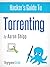 Torrenting 101 (How To Torrent Games, Music, Movies, and more)