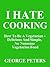 I HATE COOKING - How To Be A Vegetarian