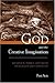 God and the Creative Imagination: Metaphor, Symbol and Myth in Religion and Theology