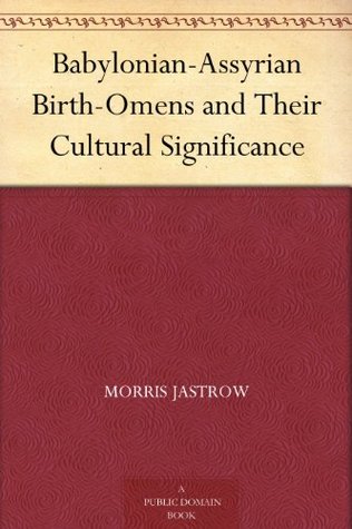 Babylonian-Assyrian Birth-Omens and Their Cultural Significance (Kindle Edition)