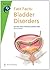 Fast Facts: Bladder Disorders
