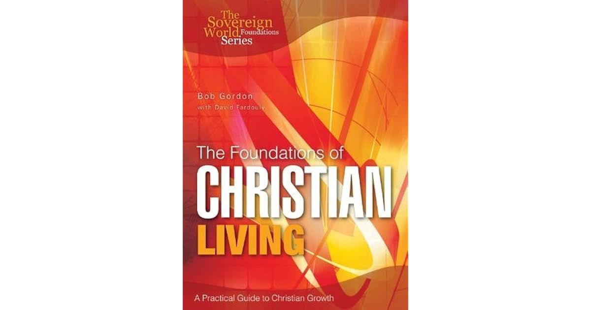 The Foundations of Christian Living by Bob Gordon