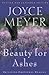 Beauty for Ashes by Joyce Meyer