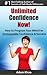 Unlimited Confidence Now - How to Program Your Mind For Unstoppable Confidence & Success (Million Maker Book 3)