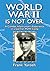 World War 2 is Not Over: A Combat Infantryman's Experience in a German POW Camp