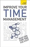 Improve Your Time Management: Teach Yourself Improve Your Time Management: Teach Yourself