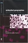 Embodied Geographies (Critical Geographies Book 2) Embodied Geographies (Critical Geographies Book 2)