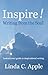 Inspire! Writing from the Soul by Linda C. Apple