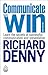 Communicate to Win: Learn the Secrets of Successful Communication and Presentation