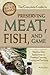 The Complete Guide to Preserving Meat, Fish, and Game: Step-by-Step Instructions to Freezing, Canning, Curing, and Smoking (Back to Basics Cooking)