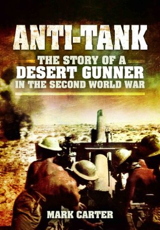 Anti-Tank: The Story of a Desert Gunner in the Second World War (Kindle Edition)