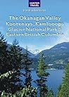 The Okanagan Valley, Kootenays, Kamloops, Glacier National Park & Eastern British Columbia (Travel Adventures) The Okanagan Valley, Kootenays, Kamloops, Glacier National Park & Eastern British Columbia (Travel Adventures)