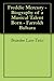 Freddie Mercury - Biography of a Musical Talent Born - Farrokh Bulsara