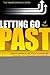 Letting Go Of Your Past: Take Control of Your Future by Addressing the Habits, Hurts, and Attitudes that Remain from Previous Relationships (Transformation)